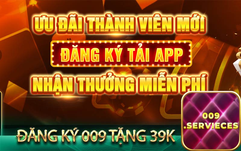 Đăng ký 009 tặng 39k