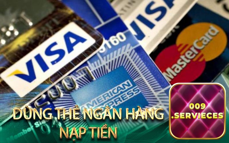 Dùng thẻ ngân hành nạp tiền