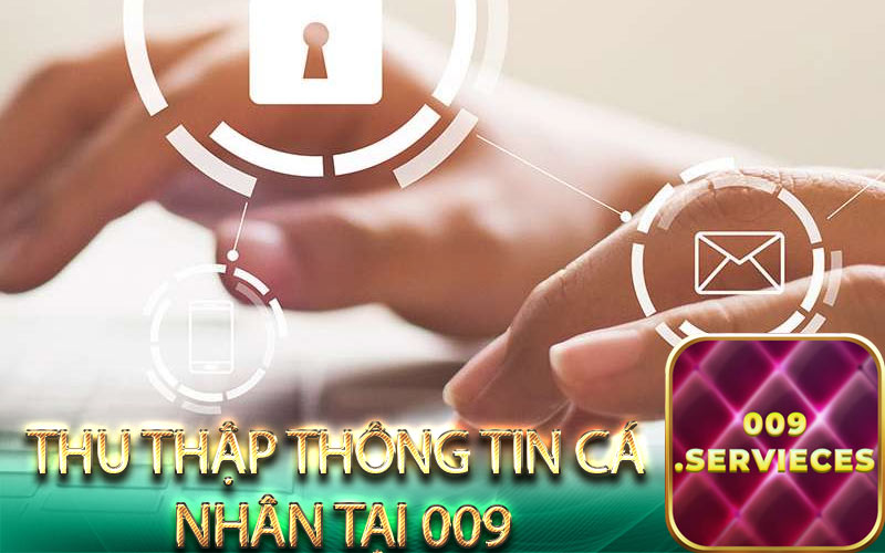 Thu thập thông tin cá nhân tại 009